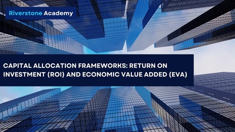 Thumbnail for Capital Allocation Frameworks Return on Investment (ROI) and Economic Value Added (EVA) - ACCT 2010