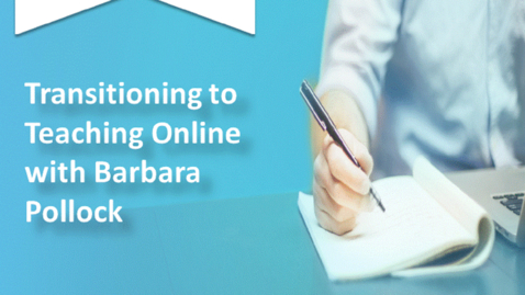 Thumbnail for entry Transitioning to Teaching Online with Barbara Pollock