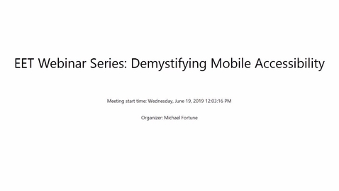 Thumbnail for entry Demystifying Mobile Accessibility - EET Webinar Series - Wednesday, June 19, 2019