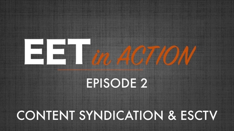 Thumbnail for EET in Action - Content Syndication &amp; ESCTV