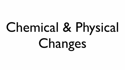 Thumbnail for entry Chemical and Physical Changes