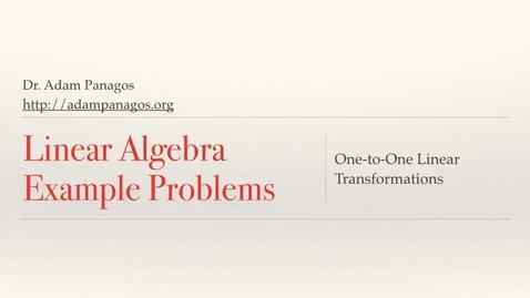 Thumbnail for entry Linear Algebra Example Problems - One-to-One Linear Transformations