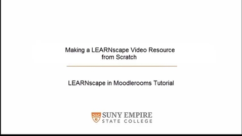 Thumbnail for entry Making a LEARNscape Video Resource from Scratch