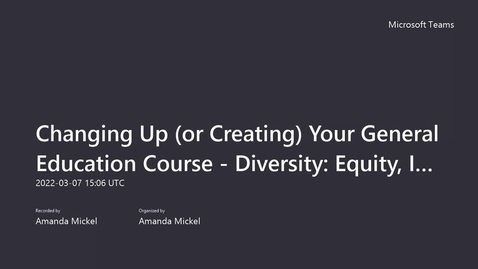 Thumbnail for entry Changing Up (or Creating) Your General Education Course - Diversity_ Equity, Inclusion, and Social Justice-20220307_100645-Meeting Recording