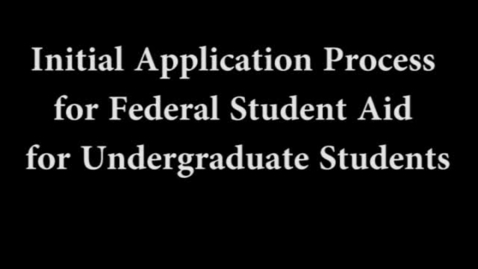 Thumbnail for entry Initial Application Process for Federal Student Aid for Undergraduate Students