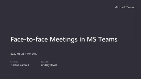 Thumbnail for entry Face-to-face Meetings in MS Teams webinar - 06/23/2020