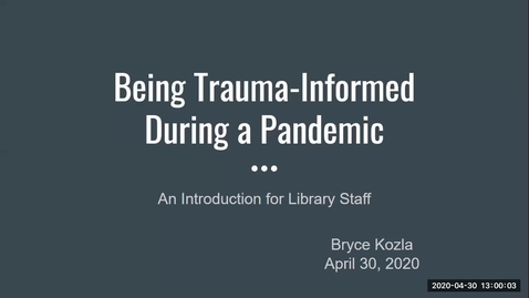 Thumbnail for entry Being Trauma-Informed During a Pandemic: An Introduction for Library Staff