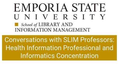 Thumbnail for entry Conversations with SLIM Professors: Health Information Professional and Informatics Concentration