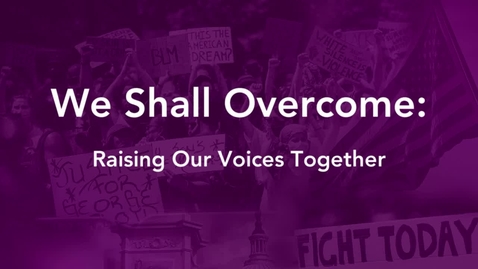 Thumbnail for entry We Shall Overcome - Raising Our Voices Together