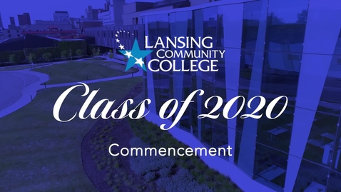 Thumbnail for entry Lansing Community College Class of 2020 Virtual Commencement Program