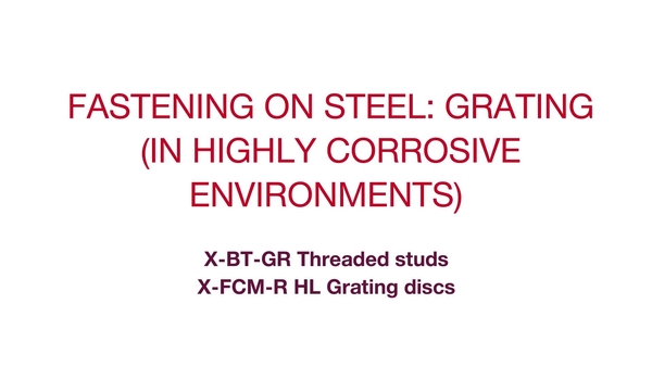 Istruzioni per l'uso su come fissare grigliati a strutture in acciaio in ambienti altamente corrosivi con X-BT-GR e X-FCS. Chiodo per grigliati adatto per elevati carichi di rottura alla trazione