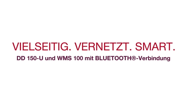 Vielseitig. Smart. Verbunden. Das neue DD 150-U (03) und WMS 100 BLE. 