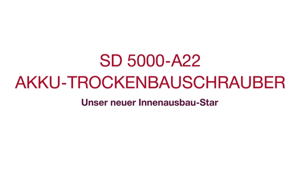 Wir stellen vor: der neue SD 5000-A22 für alle Anwendungen im Innenausbau, für hohen Arbeitskomfort und noch mehr Produktivität.