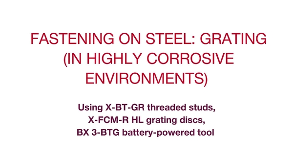 Kiinnitykset teräkseen: ritilöiden kiinnitys (erittäin korrosoivissa ympäristöissä) X-BT-GR-kierretankotapeilla, X-FCM-HL-ritiläkiinnikkeillä sekä BX 3-BTG -akkutyökalulla. Ritiläkiinnike suuriin vetolujuuksiin vastaamiseksi. 