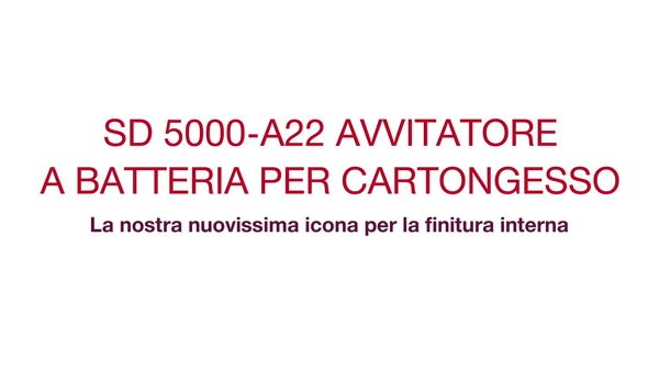 Scoprite il nuovo avvitatore SD 5000-A22 per tutte le applicazioni di finitura interna, produttività e comfort di utilizzo elevati