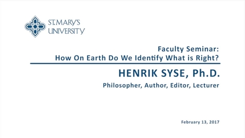 Thumbnail for entry Faculty Seminar:  How On Earth Do We Identify What Is Right?  Guest Speaker Henrik Syse, Ph.D. / February 13, 2017