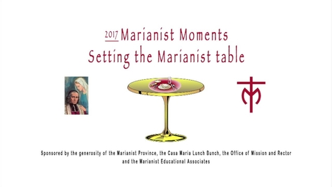 Thumbnail for entry Setting the Marianist Table  / 2017 Marianist Moments