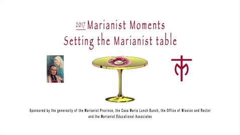 Thumbnail for Setting the Marianist Table  / 2017 Marianist Moments