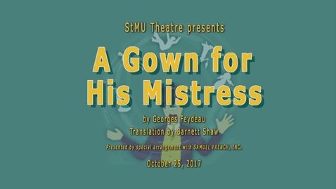 Thumbnail for entry StMU Theatre:  A Gown for His Mistress / October 25, 2017
