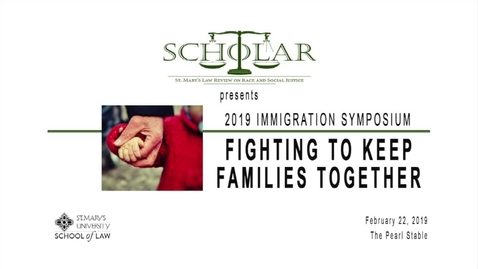 Thumbnail for entry Family Based Immigration Hot Topics--The Scholar --2019 IMMIGRATION SYMPOSIUM: FIGHTING TO KEEP FAMILIES TOGETHER FRIDAY, FEBRUARY 22, 2019