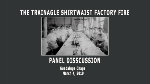 Thumbnail for entry Panel Discussion on the Triangle Shirtwaist Factory Fire--March 4, 2019