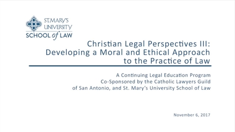 Thumbnail for entry Session #1 of 4 Christian Legal Perspectives III / Nov. 6, 2017