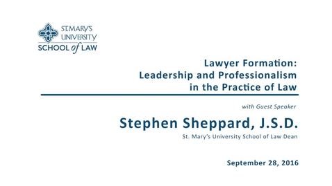 Thumbnail for entry Lawyer Formation: Leadership and Professionalism in the Practice of Law--Stephen Sheppard, J.S.D.