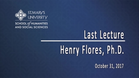 Thumbnail for Henry Flores, Ph.D.:  A Scholar's Life / October 31, 2017