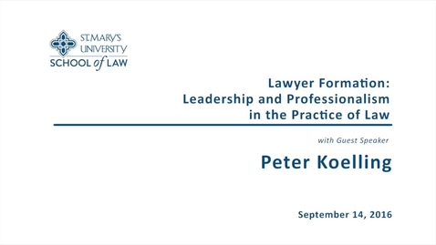 Thumbnail for entry Lawyer Formation: Leadership and Professionalism in the Practice of Law -- Peter Koelling