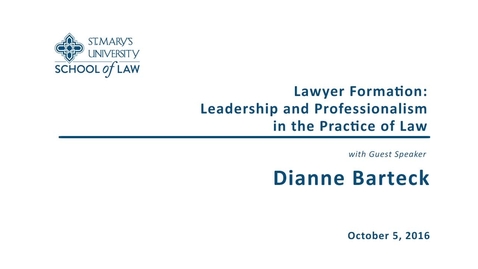 Thumbnail for entry Lawyer Formation: Leadership and Professionalism in the Practice of Law--Dianne Barteck