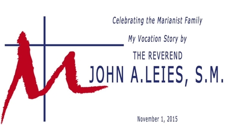 Thumbnail for entry Celebrating the Marianist Family---A Vocation Story by Father John A.  Leies, S.M. /November 1, 2005