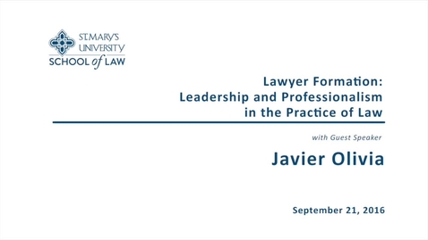 Thumbnail for entry Lawyer Formation: Leadership and Professionalism in the Practice of Law -- Javier Olivia