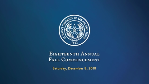 Thumbnail for St. Mary's University of San Antonio, Texas, Eighteenth Annual Fall Commencement -  December 8, 2018