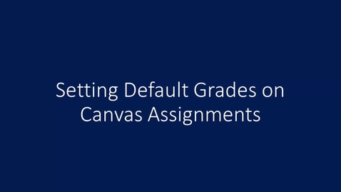 Thumbnail for entry Gradecenter Setting Default Grades in Canvas
