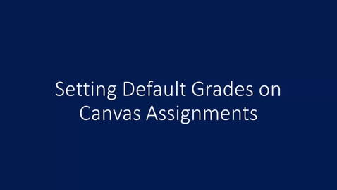 Thumbnail for Gradecenter Setting Default Grades in Canvas