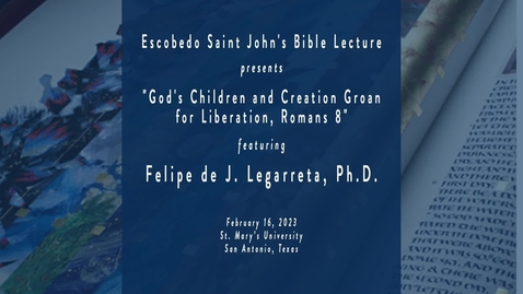 Thumbnail for entry Escobedo Saint John's Bible Lecture / Felipe de J. Legarreta, Ph.D.  / February 16, 2023