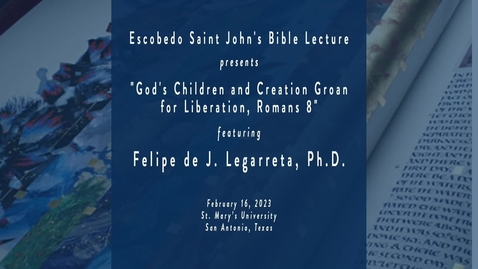 Thumbnail for Escobedo Saint John's Bible Lecture / Felipe de J. Legarreta, Ph.D.  / February 16, 2023