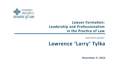Thumbnail for entry Lawyer Formation: Leadership and Professionalism in the Practice of Law--Lawrence 'Larry' Tylka
