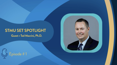 Thumbnail for STMU SET Spotlight Ep. 1 Dean Ted Macrini, Ph.D. - Leadership, Growth, and the Future of SET