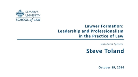 Thumbnail for entry Lawyer Formation: Leadership and Professionalism in the Practice of Law--Steve Toland