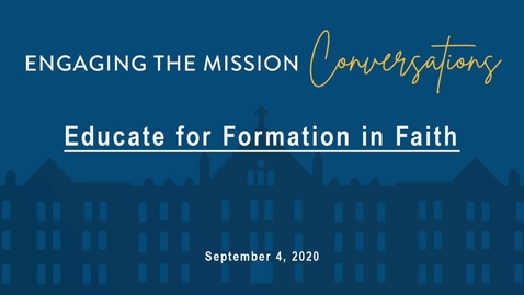 Thumbnail for Engaging the Mission Conversation: Educate for Formation in Faith (VIRTUAL)/  September  4,  2020