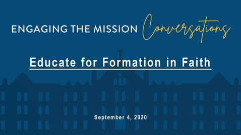 Thumbnail for entry Engaging the Mission Conversation: Educate for Formation in Faith (VIRTUAL)/  September  4,  2020