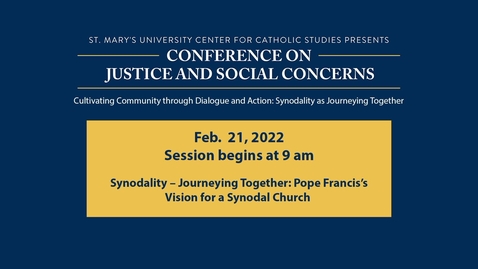 Thumbnail for entry MONDAY, FEB. 21  -  9:20 a.m. | Synodality — Journeying Together: Pope Francis’s Vision for a Synodal Church