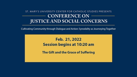 Thumbnail for MONDAY, FEB. 21  -  10:20 a.m. | The Gift and the Grace of Suffering