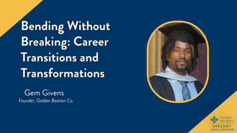 Thumbnail for Business Week 2025 Session 18 Gem Givens • Bending Without Breaking: Career Transitions and Transformations• October 24, 2025 11:00 am-12:15 pm