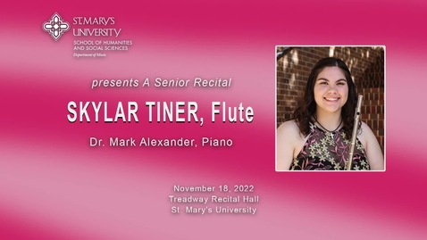 Thumbnail for St. Mary's University Department of Music  presents  A Senior Recital  Skylar Tiner, Flute / November 18, 2022
