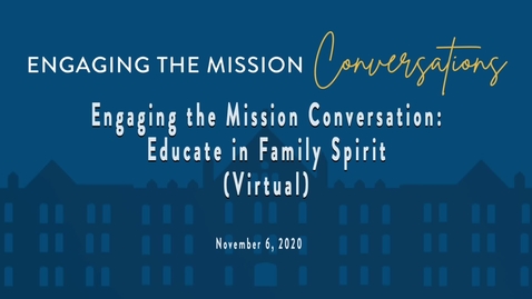 Thumbnail for entry Engaging the Mission Conversation: Educate in Family Spirit (VIRTUAL)