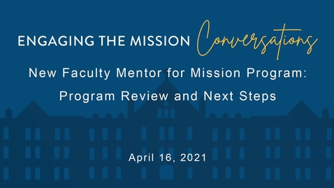 Thumbnail for entry New Faculty Mentor for Mission Program: Program Review and Next Steps / April 16, 2021