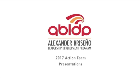 Thumbnail for entry Alexander Briseño Leadership Development Program 2017 Action Team Presentations