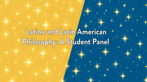 Thumbnail for Latinx and Latin American Philosophy- A Student Panel